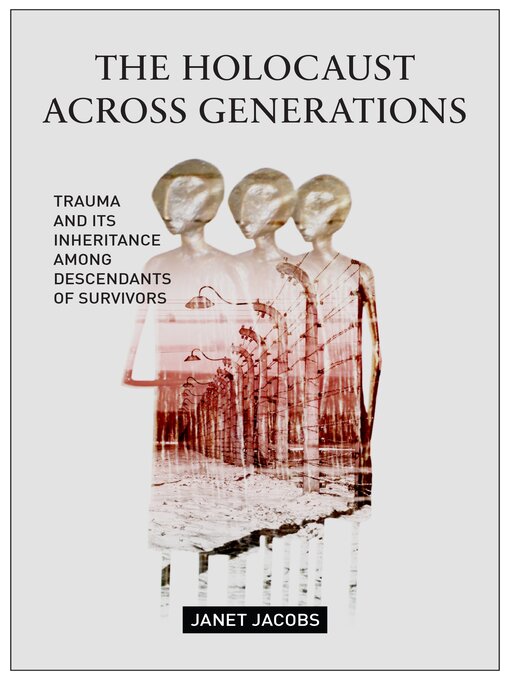 Title details for The Holocaust Across Generations by Janet Jacobs - Available